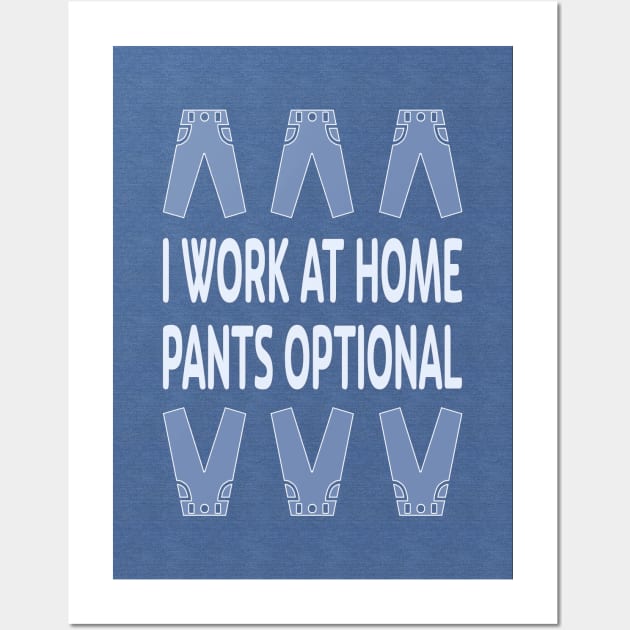 I Work at Home. Pants Optional Wall Art by UltraQuirky